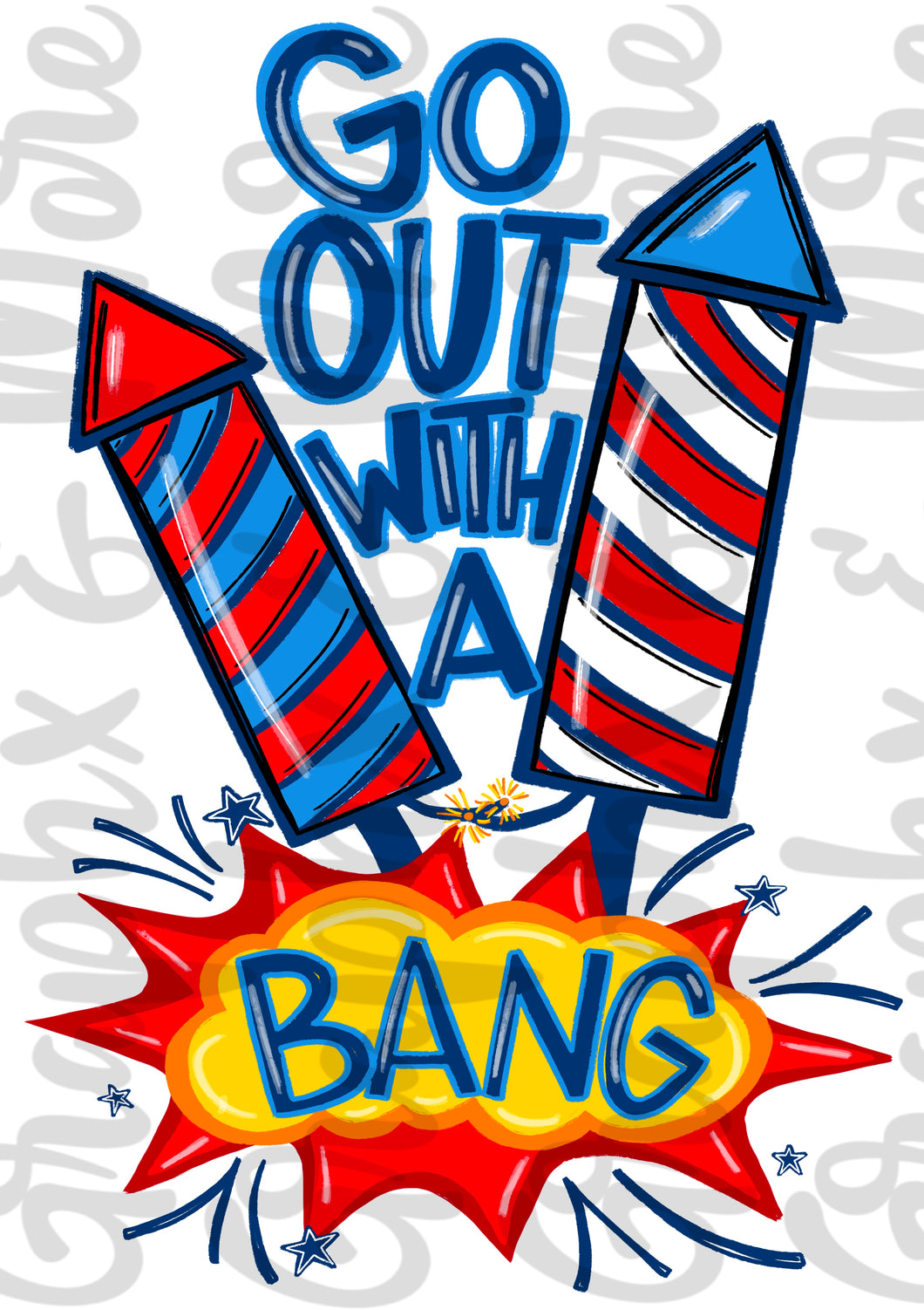 Go Out with a Bang PNG | Sublimation Design | Hand Drawn