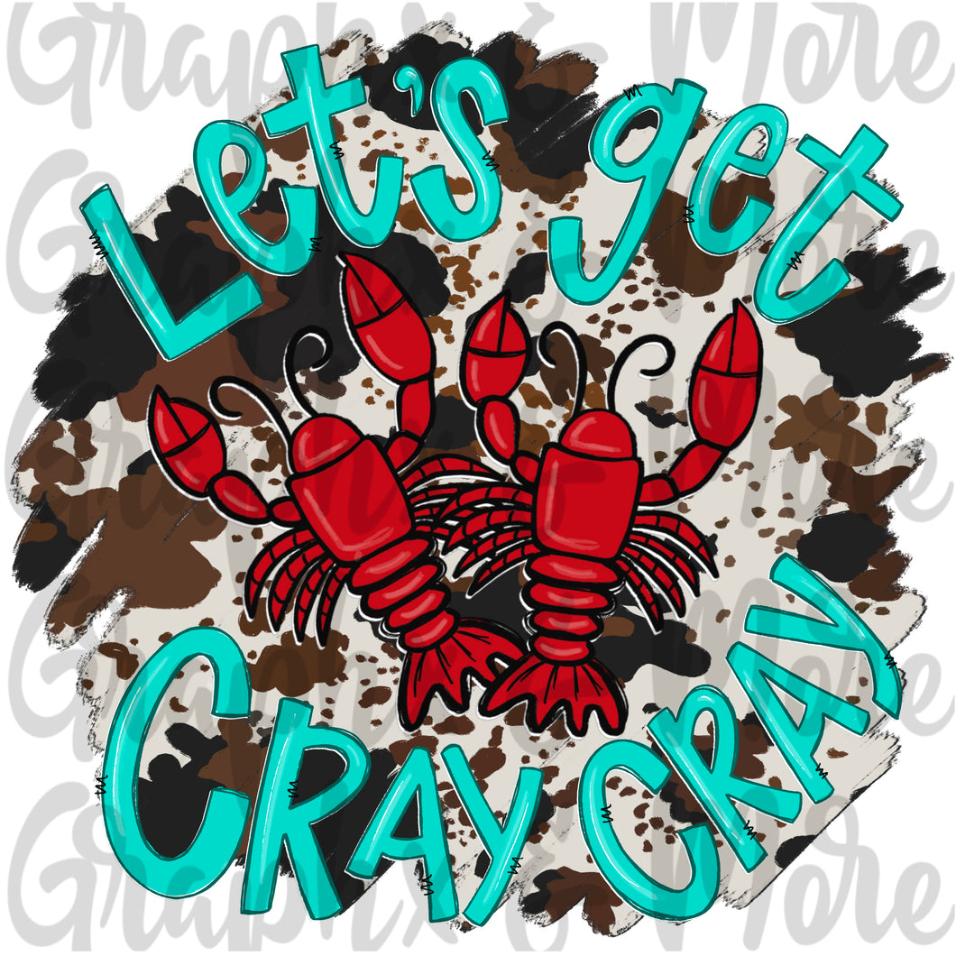 Let’s Get Cray Cray - Crawfish (Cowhide) PNG | Hand Drawn | Sublimation Design