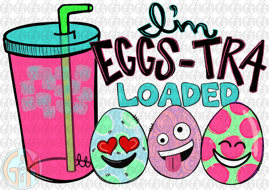 I’m Eggs-tra Loaded PNG | Sublimation Design | Hand Drawn
