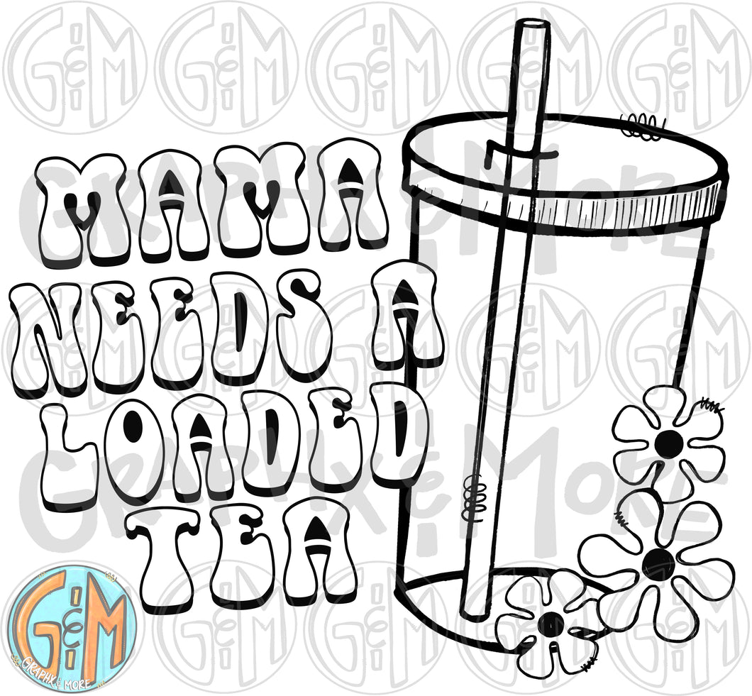 Single Color Mama Needs a Loaded Tea PNG | Sublimation Design | Hand Drawn