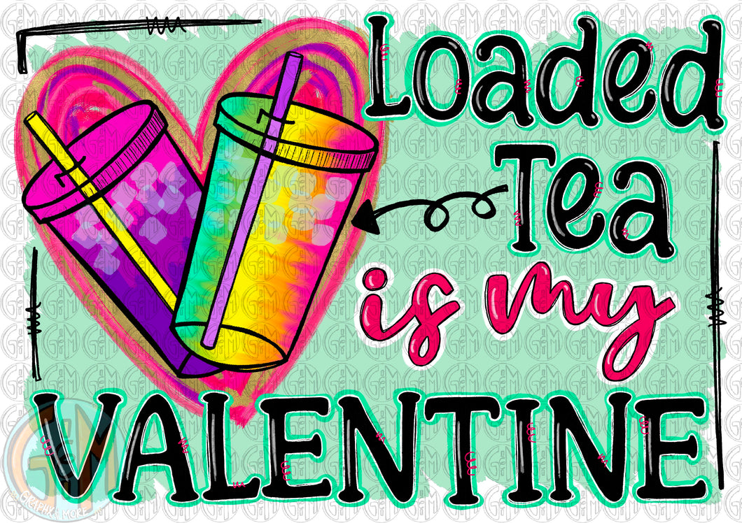 Loaded Tea is my Valentine PNG | Sublimation Design | Hand Drawn